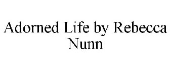 ADORNED LIFE BY REBECCA NUNN