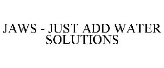 JAWS - JUST ADD WATER SOLUTIONS