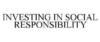 INVESTING IN SOCIAL RESPONSIBILITY