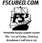 FSCUBED.COM FS3 FRIENDSHIP SUCCESS SUPPORT SYSTEM THE ART OF UNITY.MAKING KINDNESS COOL SINCE 05
