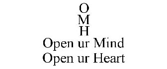 O M H OPEN UR MIND OPEN UR HEART