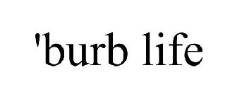'BURB LIFE