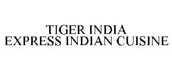 TIGER INDIA EXPRESS INDIAN CUISINE