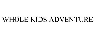 WHOLE KIDS ADVENTURE