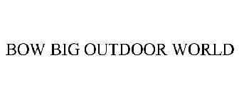 BOW BIG OUTDOOR WORLD