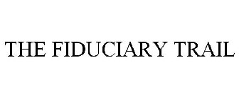 THE FIDUCIARY TRAIL