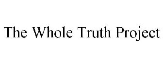 THE WHOLE TRUTH PROJECT
