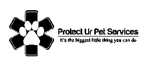 PROTECT UR PET SERVICES IT'S THE BIGGEST LITTLE THING YOU CAN DO