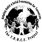 HELPING BUILD A SOLID FOUNDATION FOR TOMORROW THE T.R.U.C.E. PROJECT