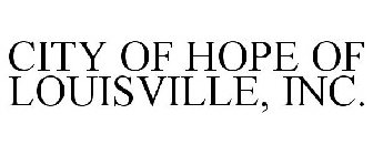 CITY OF HOPE OF LOUISVILLE, INC.