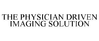 THE PHYSICIAN DRIVEN IMAGING SOLUTION
