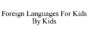 FOREIGN LANGUAGES FOR KIDS BY KIDS