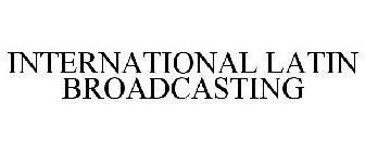 INTERNATIONAL LATIN BROADCASTING