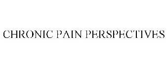 CHRONIC PAIN PERSPECTIVES