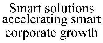 SMART SOLUTIONS ACCELERATING SMART CORPORATE GROWTH