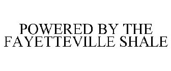 POWERED BY THE FAYETTEVILLE SHALE