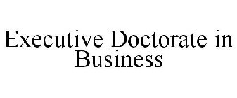 EXECUTIVE DOCTORATE IN BUSINESS