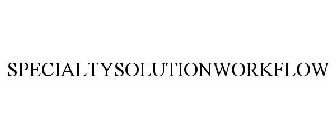 SPECIALTYSOLUTIONWORKFLOW