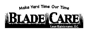 MAKE YARD TIME OUR TIME BLADE CARE LAWN MAINTENANCE, LLC.