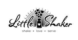 LITTLE SHAKER SHAKE · LOVE · SERVE