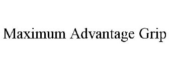 MAXIMUM ADVANTAGE GRIP