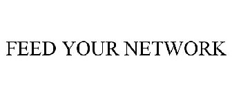 FEED YOUR NETWORK