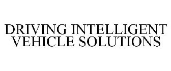 DRIVING INTELLIGENT VEHICLE SOLUTIONS