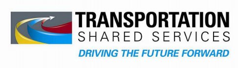 TRANSPORTATION SHARED SERVICES DRIVING THE FUTURE FORWARD