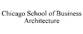 CHICAGO SCHOOL OF BUSINESS ARCHITECTURE