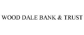 WOOD DALE BANK & TRUST