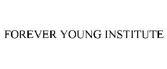 FOREVER YOUNG INSTITUTE