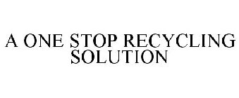 A ONE STOP RECYCLING SOLUTION