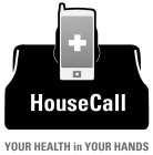 HOUSECALL YOUR HEALTH IN YOUR HANDS