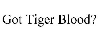 GOT TIGER BLOOD?