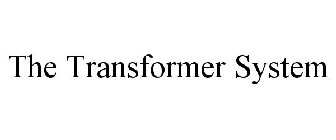 THE TRANSFORMER SYSTEM