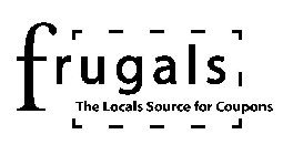 FRUGALS THE LOCALS SOURCE FOR COUPONS