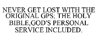 NEVER GET LOST WITH THE ORIGINAL GPS THE HOLY BIBLE GOD'S PERSONAL SERVICE INCLUDED