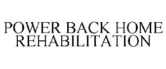 POWER BACK HOME REHABILITATION