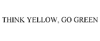 THINK YELLOW, GO GREEN