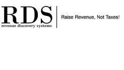 RDS REVENUE DISCOVERY SYSTEMS RAISE REVENUE, NOT TAXES!