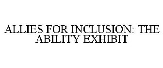 ALLIES FOR INCLUSION: THE ABILITY EXHIBIT