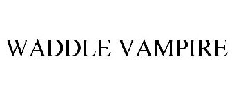 WADDLE VAMPIRE