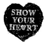 SHOW YOUR HEART