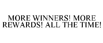 MORE WINNERS! MORE REWARDS! ALL THE TIME!