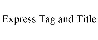 EXPRESS TAG AND TITLE