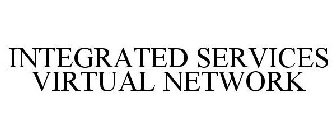 INTEGRATED SERVICES VIRTUAL NETWORK