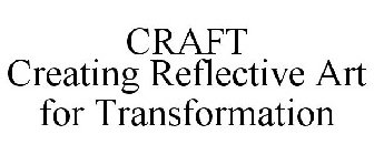 CRAFT CREATING REFLECTIVE ART FOR TRANSFORMATION