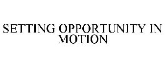 SETTING OPPORTUNITY IN MOTION