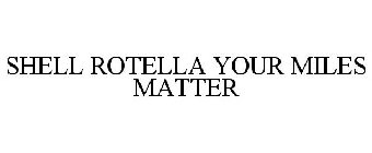 SHELL ROTELLA YOUR MILES MATTER