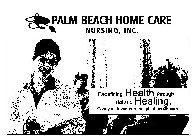PALM BEACH HOME CARE NURSING, INC. REDEFINING HEALTH THROUGH HOLISTIC HEALING. GIVE YOUR LOVED ONE THE GIFT OF HEALTH CARE.